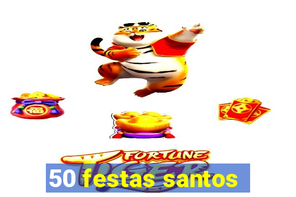 50 festas santos - sp